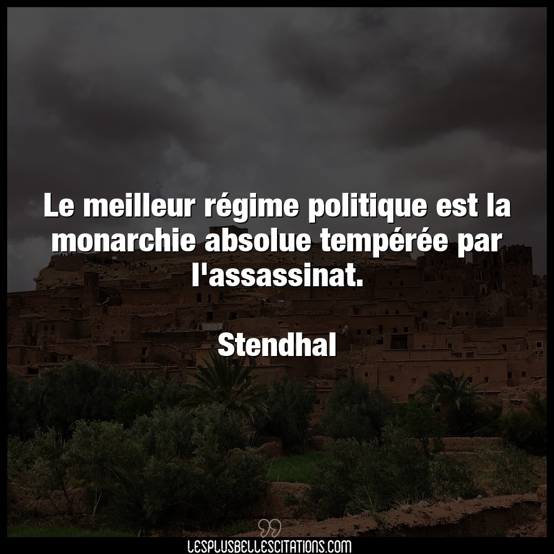 Citation Stendhal Meilleur Le Meilleur Regime Politique Est La Monarchi