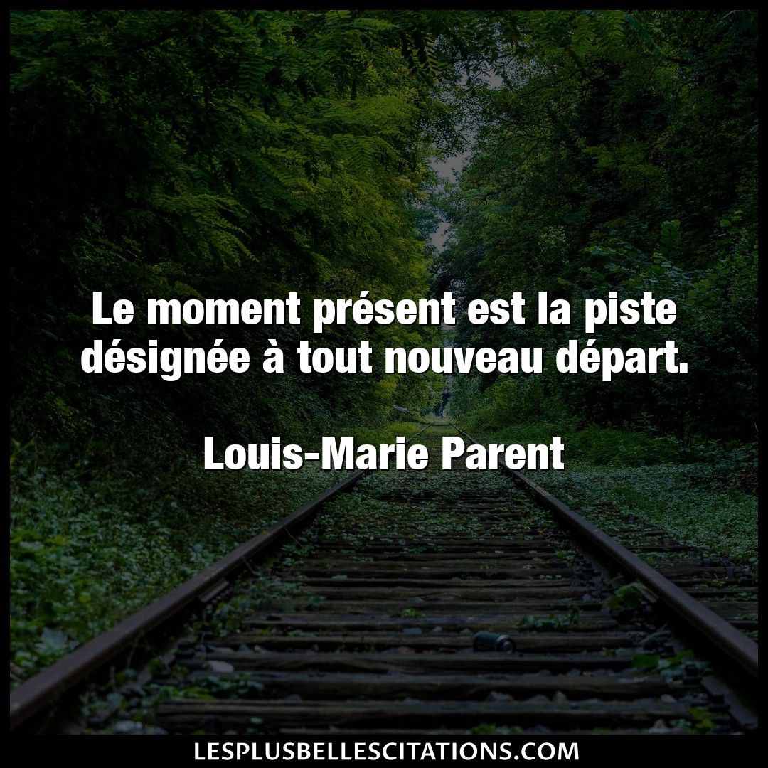 Citation Louis Marie Parent Depart Le Moment Present Est La Piste Designee A