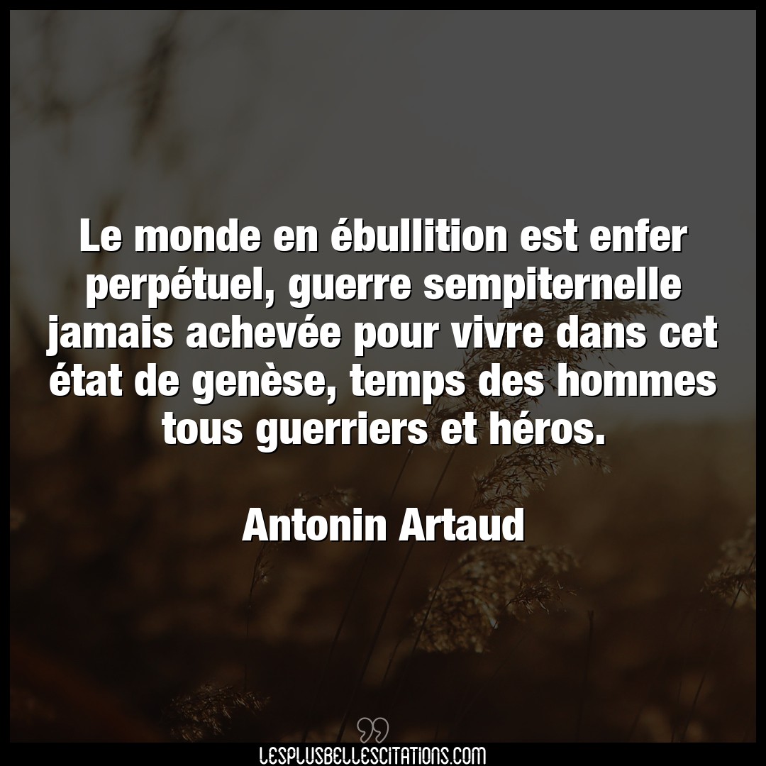 Citation Antonin Artaud Enfer Le Monde En Ebullition Est Enfer Perpetuel