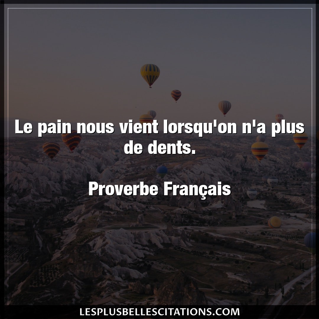 Citation Proverbe Francais Francais Le Pain Nous Vient Lorsqu On N