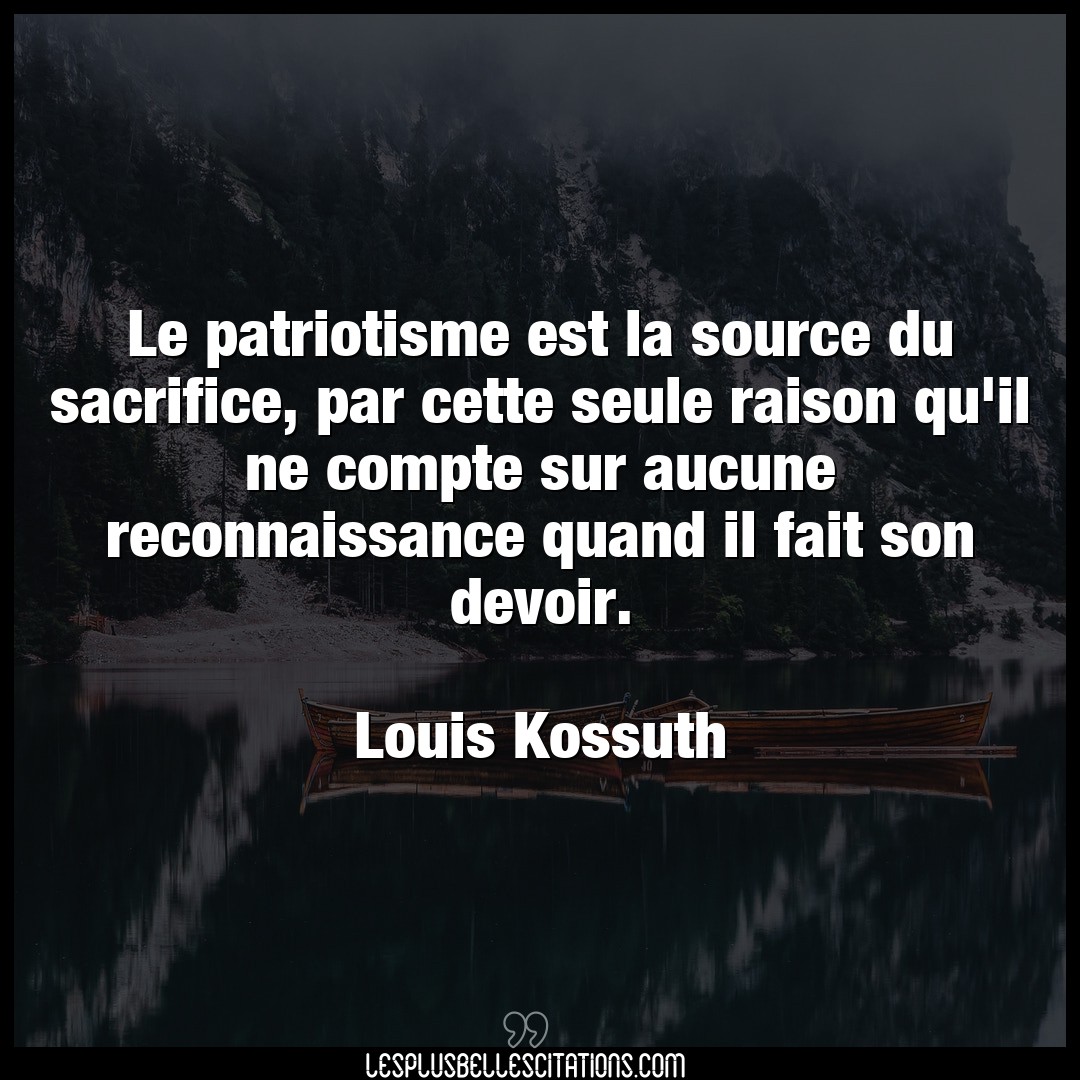 Citation Louis Kossuth Compte Le Patriotisme Est La Source Du Sacrifice Pa