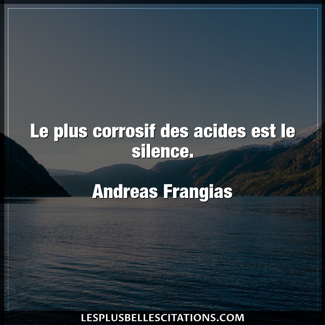 Le plus corrosif des acides est le silence.