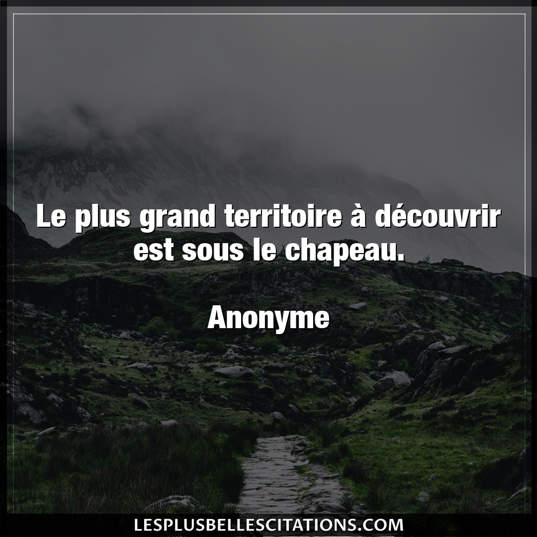 Citation Anonyme Decouvrir Le Plus Grand Territoire A Decouvrir Est So