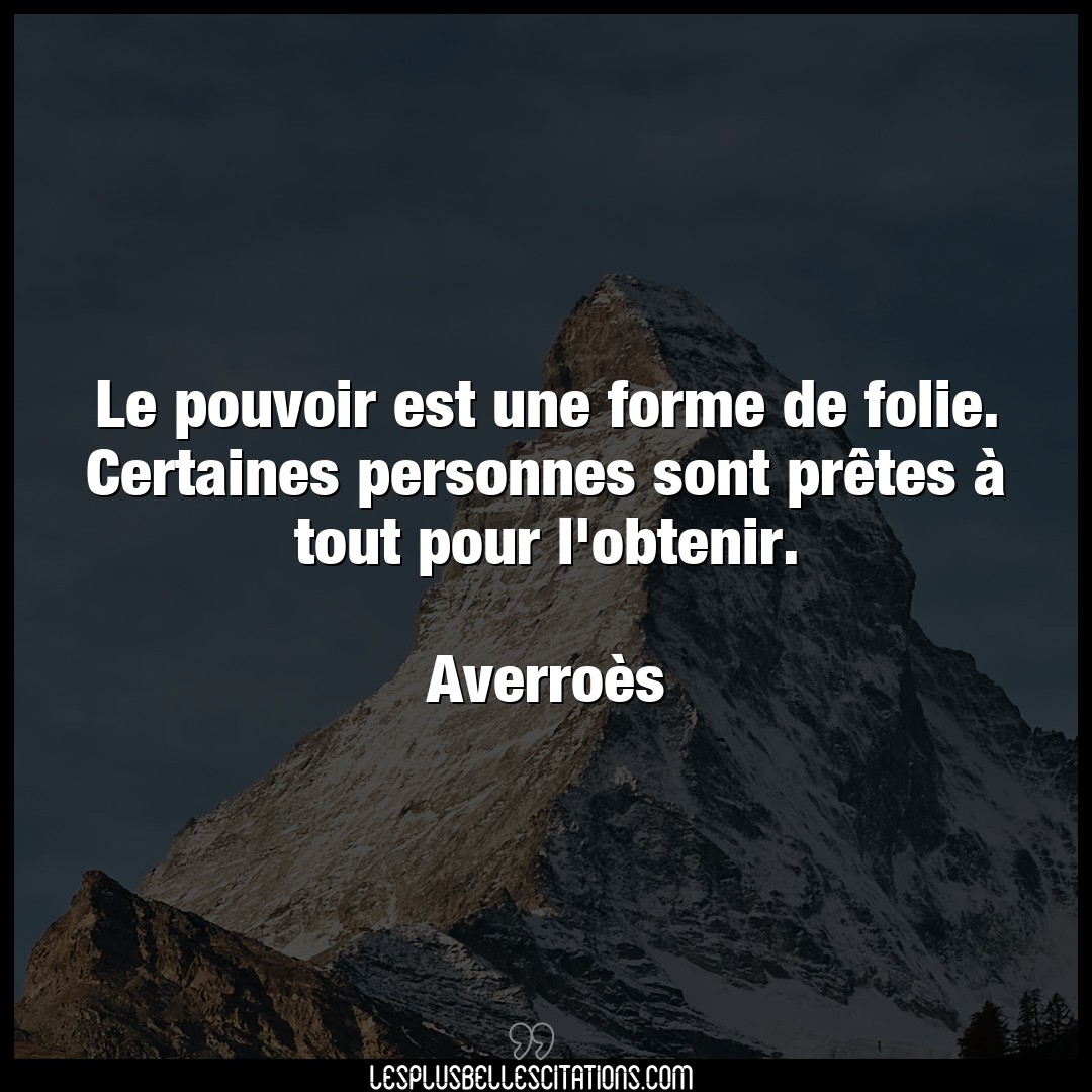 Citation Averroes Folie Le Pouvoir Est Une Forme De Folie Certaines