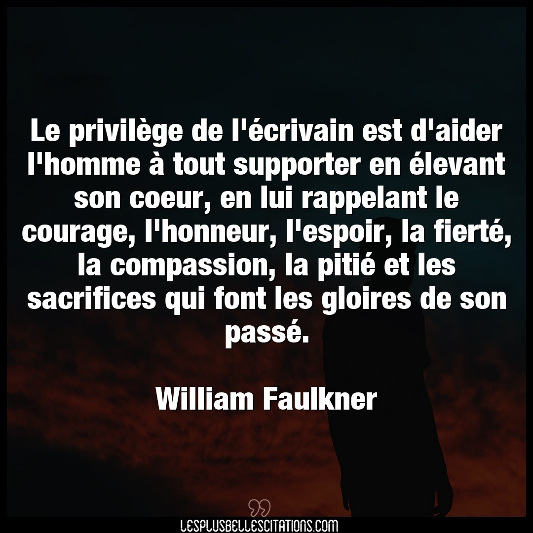 Citation William Faulkner Aider Le Privilege De L Ecrivain Est D Aider L Ho