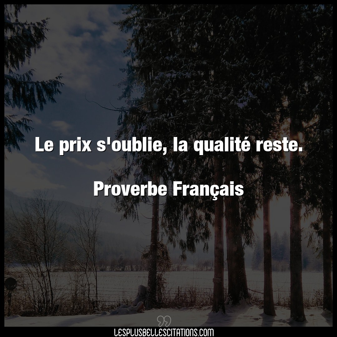 Citation Proverbe Francais Francais Le Prix S Oublie La Qualite Reste Prove