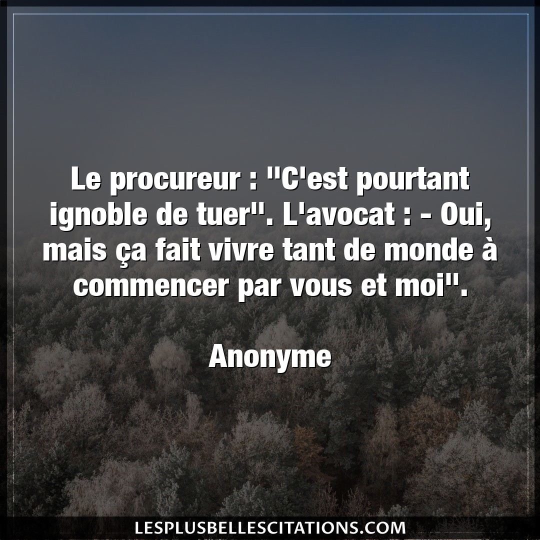 Citation Anonyme Avocat Le Procureur C Est Pourtant Ignoble De Tue