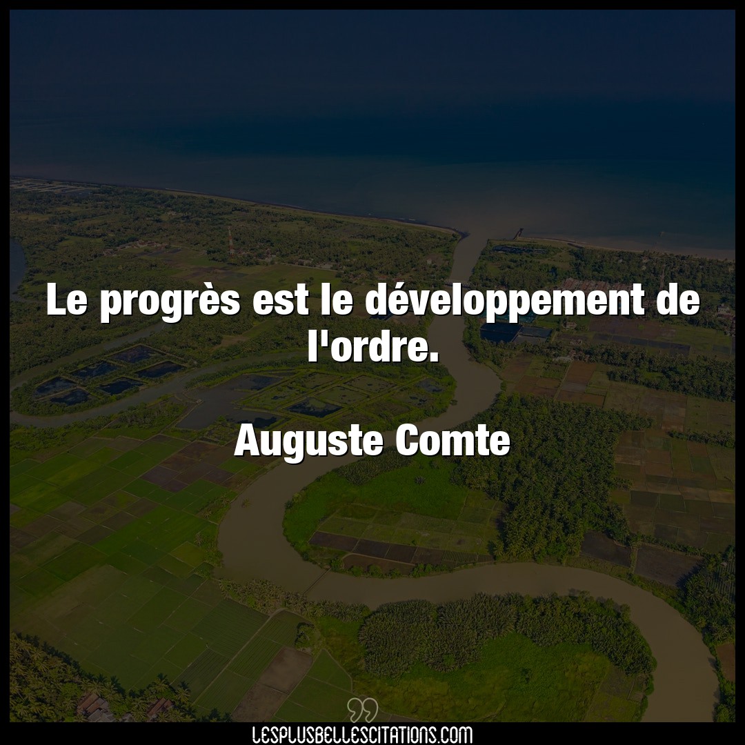 Le progrès est le développement de l’ordre.