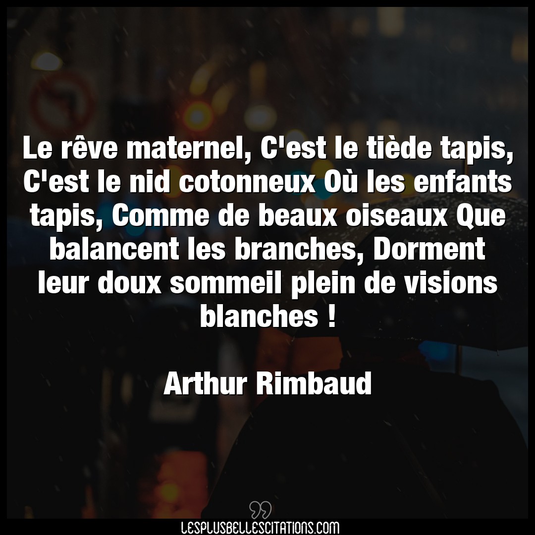 Citation Arthur Rimbaud Beaux Le Reve Maternel C Est Le Tiede Tapis C E