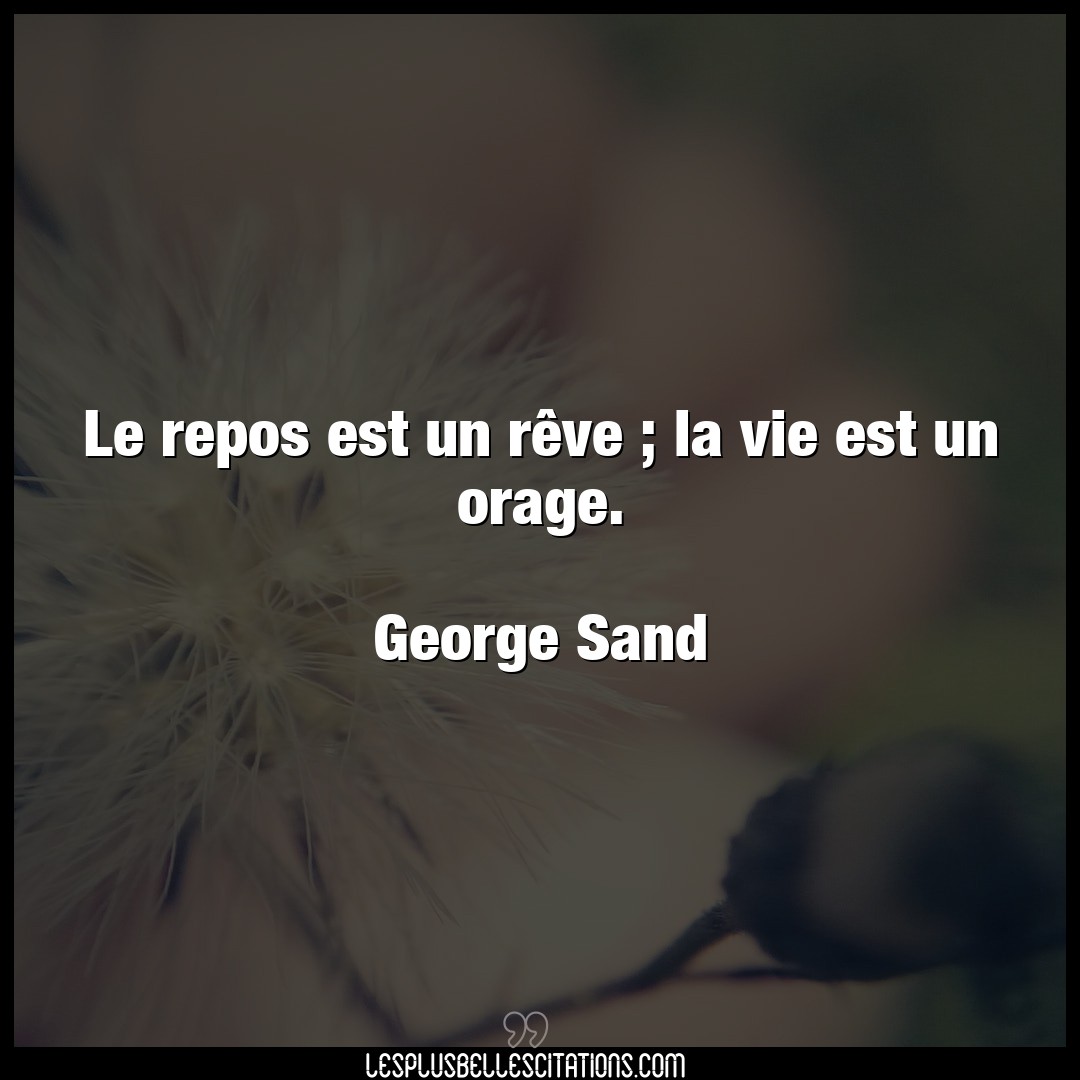 Citation George Sand Repos Le Repos Est Un Reve La Vie Est Un Orage