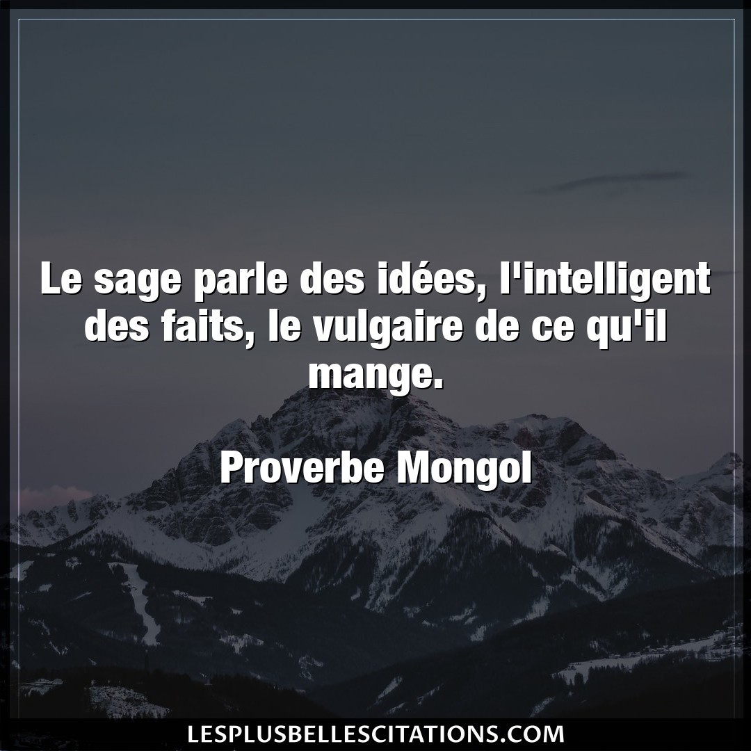 Citation Proverbe Mongol Idees Le Sage Parle Des Idees L In