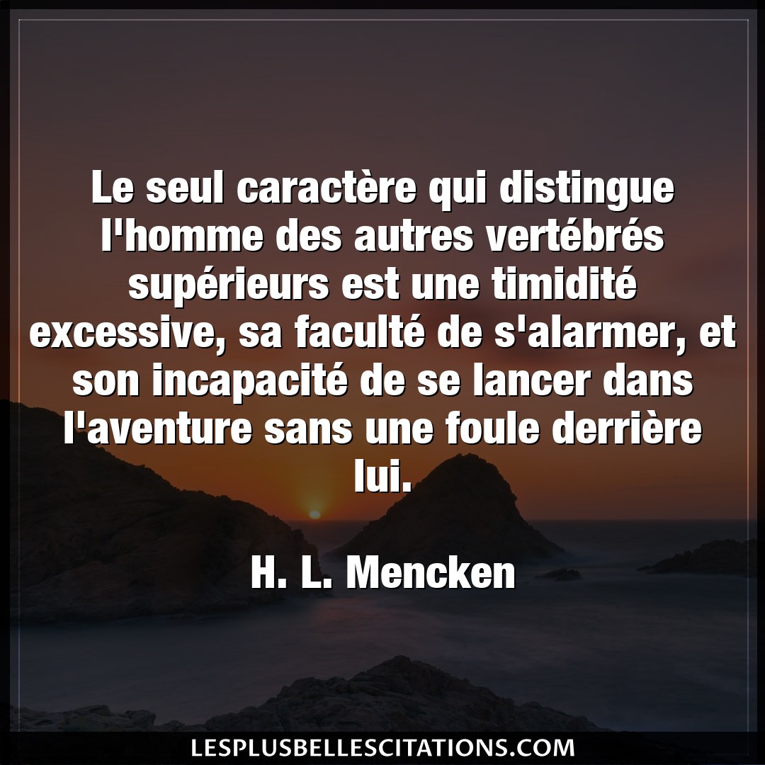 Citation H L Mencken Aventure Le Seul Caractere Qui Distingue L Homme Des