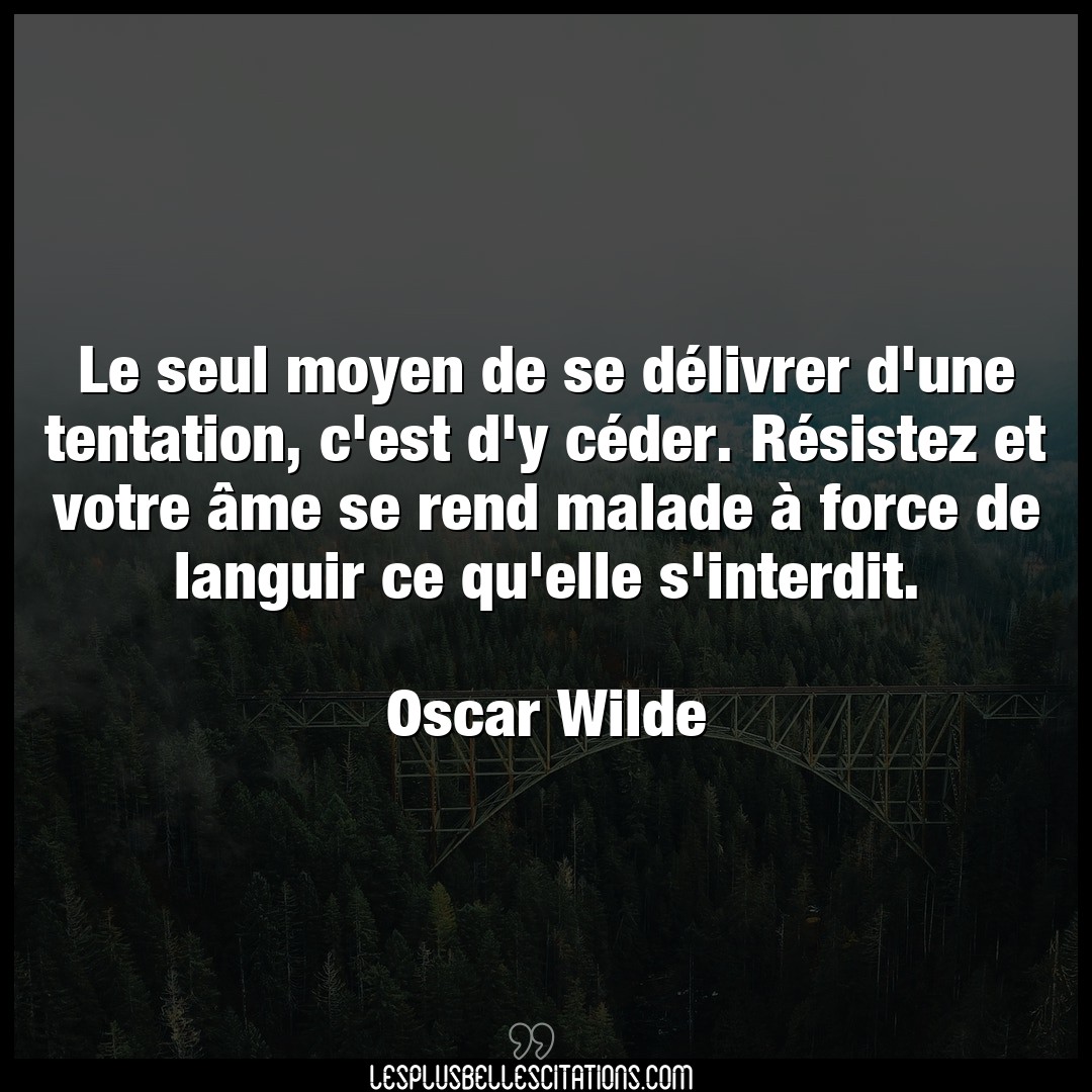 Citation Oscar Wilde Ceder Le Seul Moyen De Se Delivrer D Une Tentation