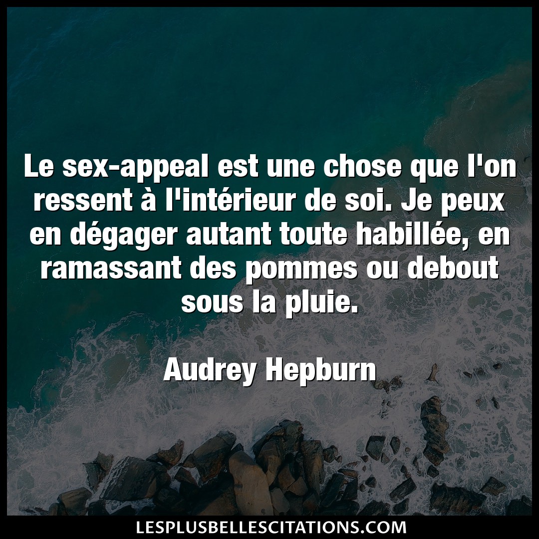 Citation Audrey Hepburn Chose Le Sex Appeal Est Une Chose Que L On Ressent