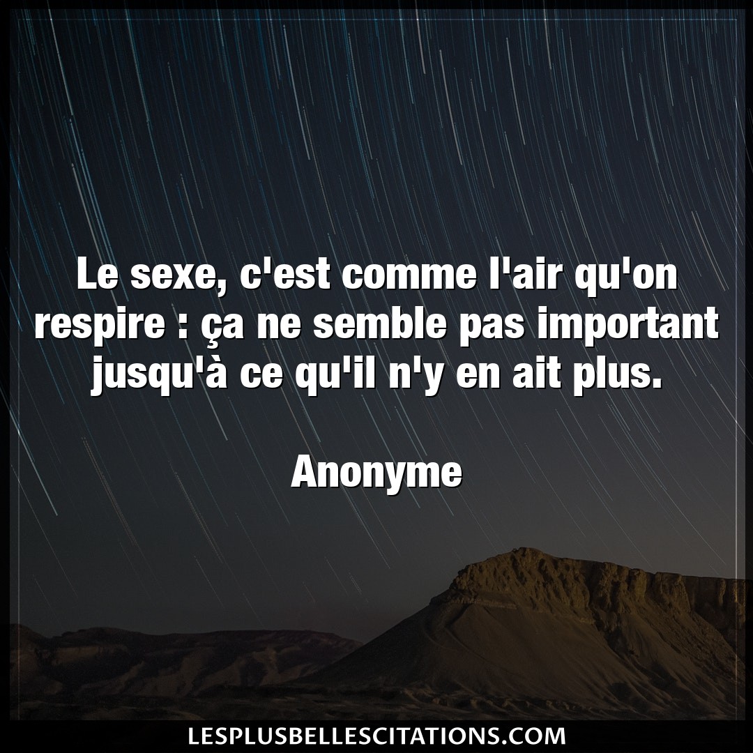 Citation Anonyme Air Le Sexe C Est Comme L Air Qu On Respire C