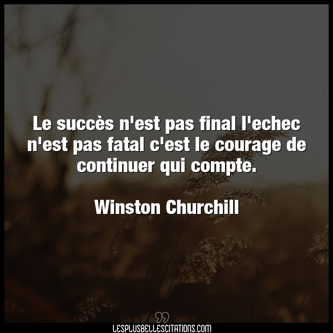 Citation Winston Churchill Compte Le Succes N Est Pas Final L Echec N Est Pas