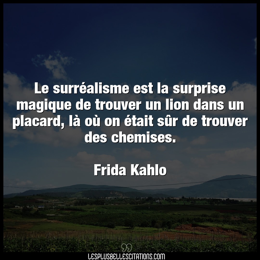 Citation Frida Kahlo Lion Le Surrealisme Est La Surprise Magique De Tr