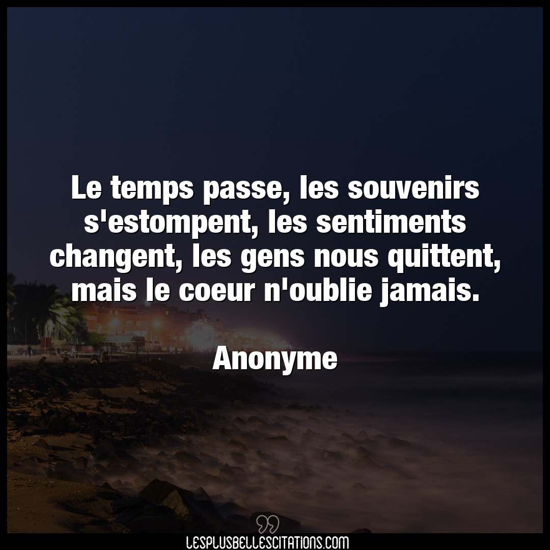 Citation Anonyme Coeur Le Temps Passe Les Souvenirs S Estompent Le