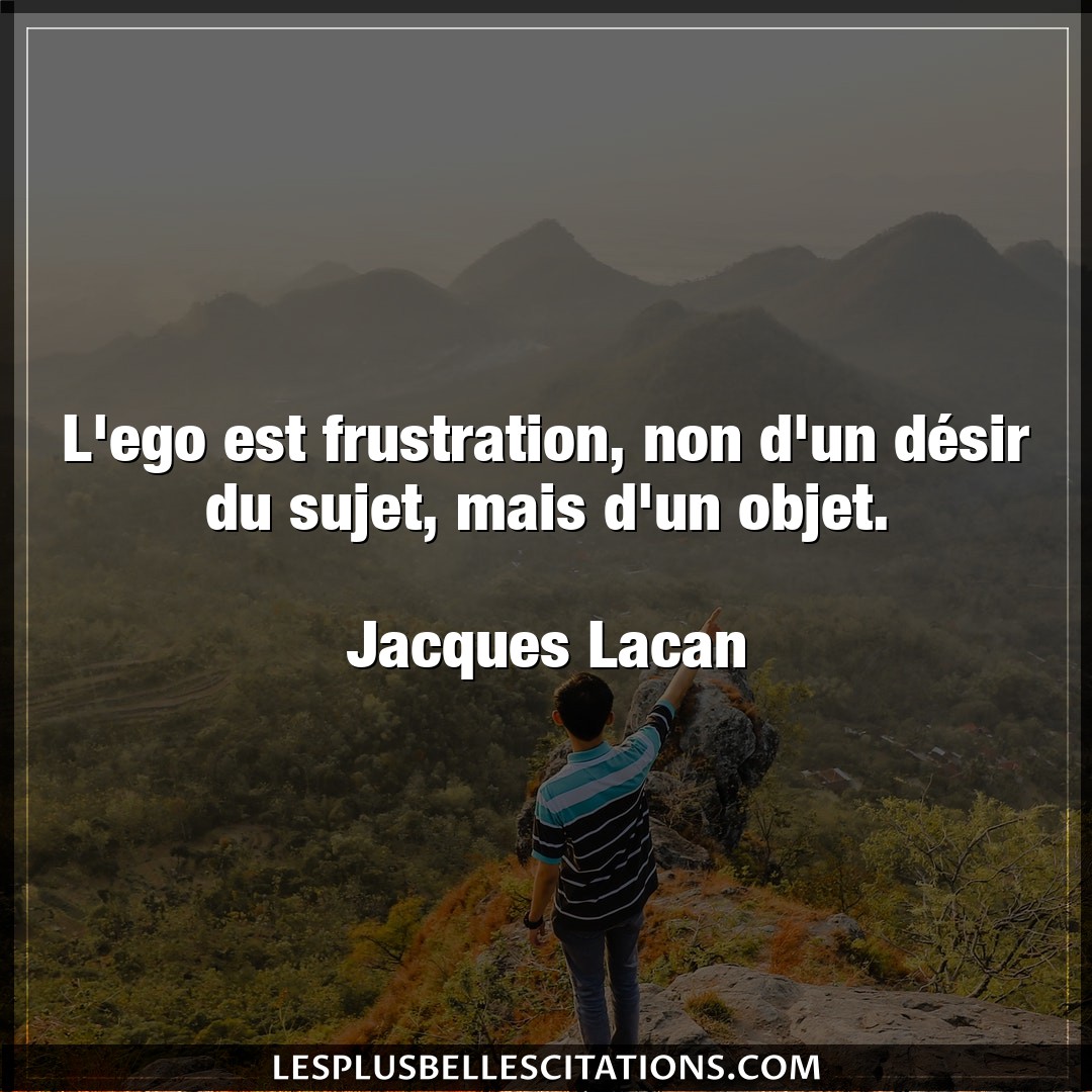 Citation Jacques Lacan Desir L Ego Est Frustration Non D Un Desir Du Suj