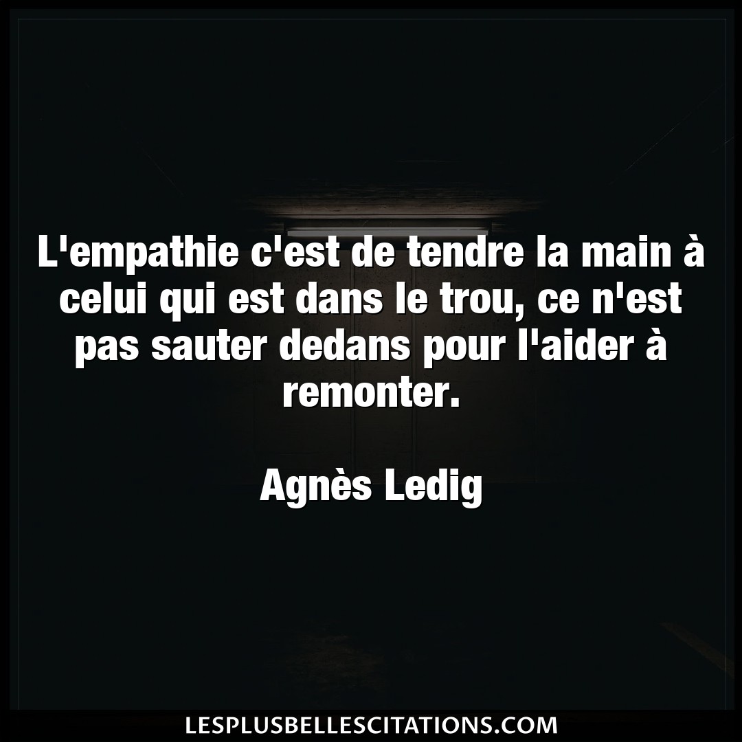 Citation Agnes Ledig Aider L Empathie C Est De Tendre La Main A Celui Q