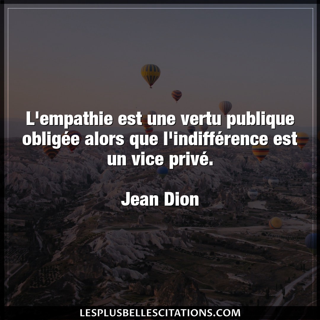 Citation Jean Dion Empathie L Empathie Est Une Vertu Publique Obligee Al