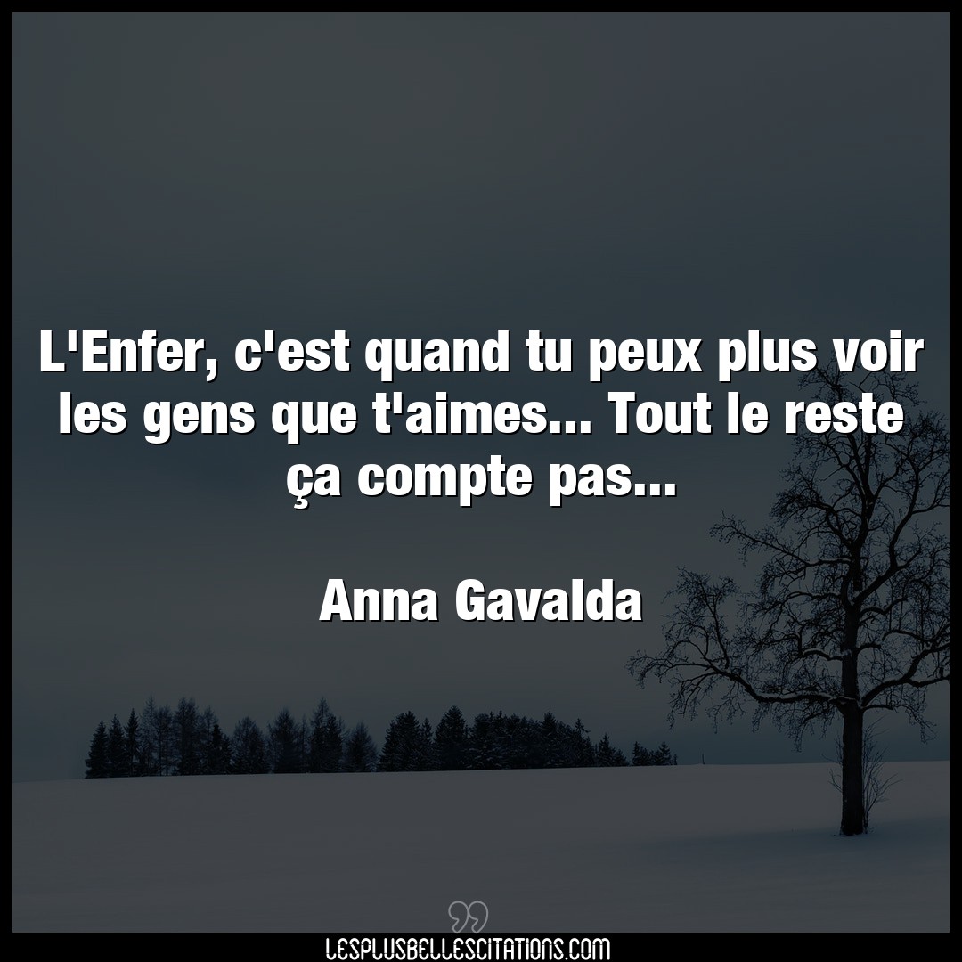 Citation Anna Gavalda Compte L Enfer C Est Quand Tu Peux Plus Voir Les Ge