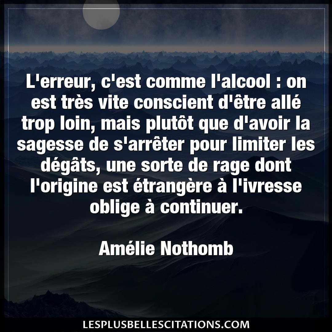 Citation Amelie Nothomb Alcool L Erreur C Est Comme L Alcool On Est Tres