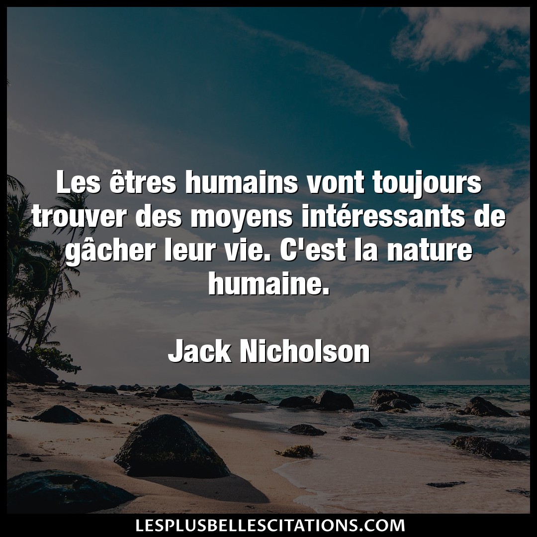 Citation Jack Nicholson Moyens Les Etres Humains Vont Toujours Trouver Des