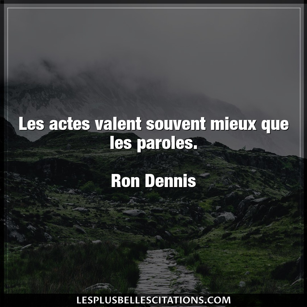 Citation Ron Dennis Actes Les Actes Valent Souvent Mieux Que Les Parole