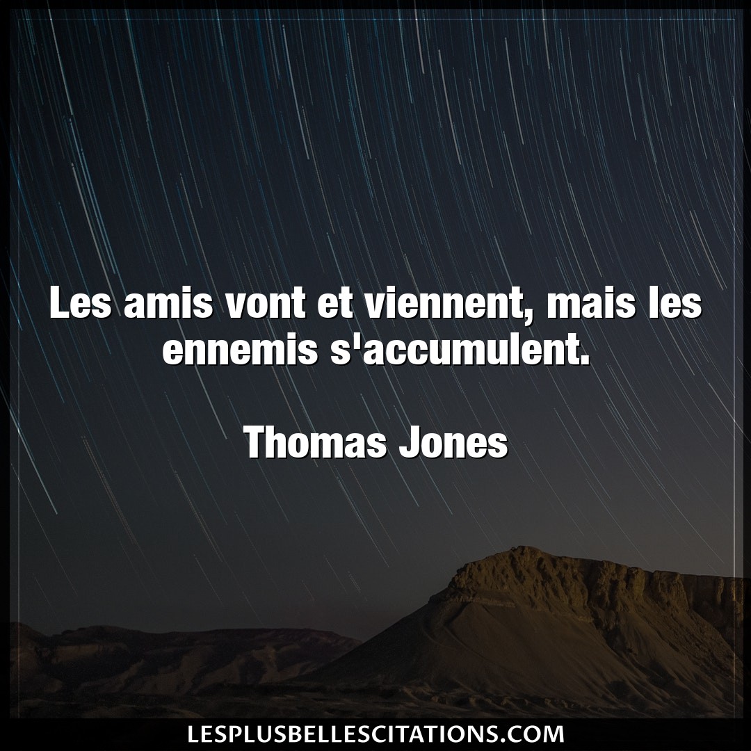 Citation Thomas Jones Amis Les Amis Vont Et Viennent Mais Les Ennemis S