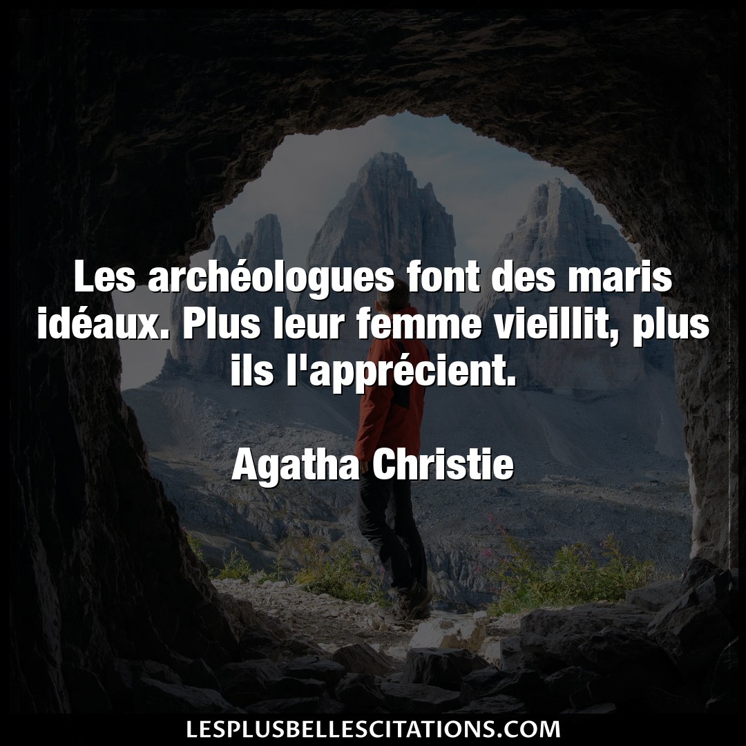 Citation Agatha Christie Femme Les Archeologues Font Des Maris Ideaux Plu