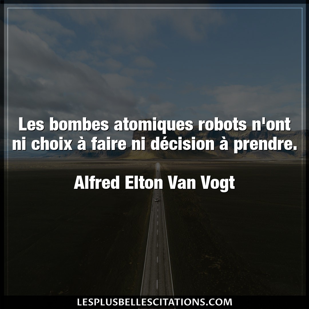 Citation Alfred Elton Van Vogt Bombes Les Bombes Atomiques Robots N Ont Ni Choix A