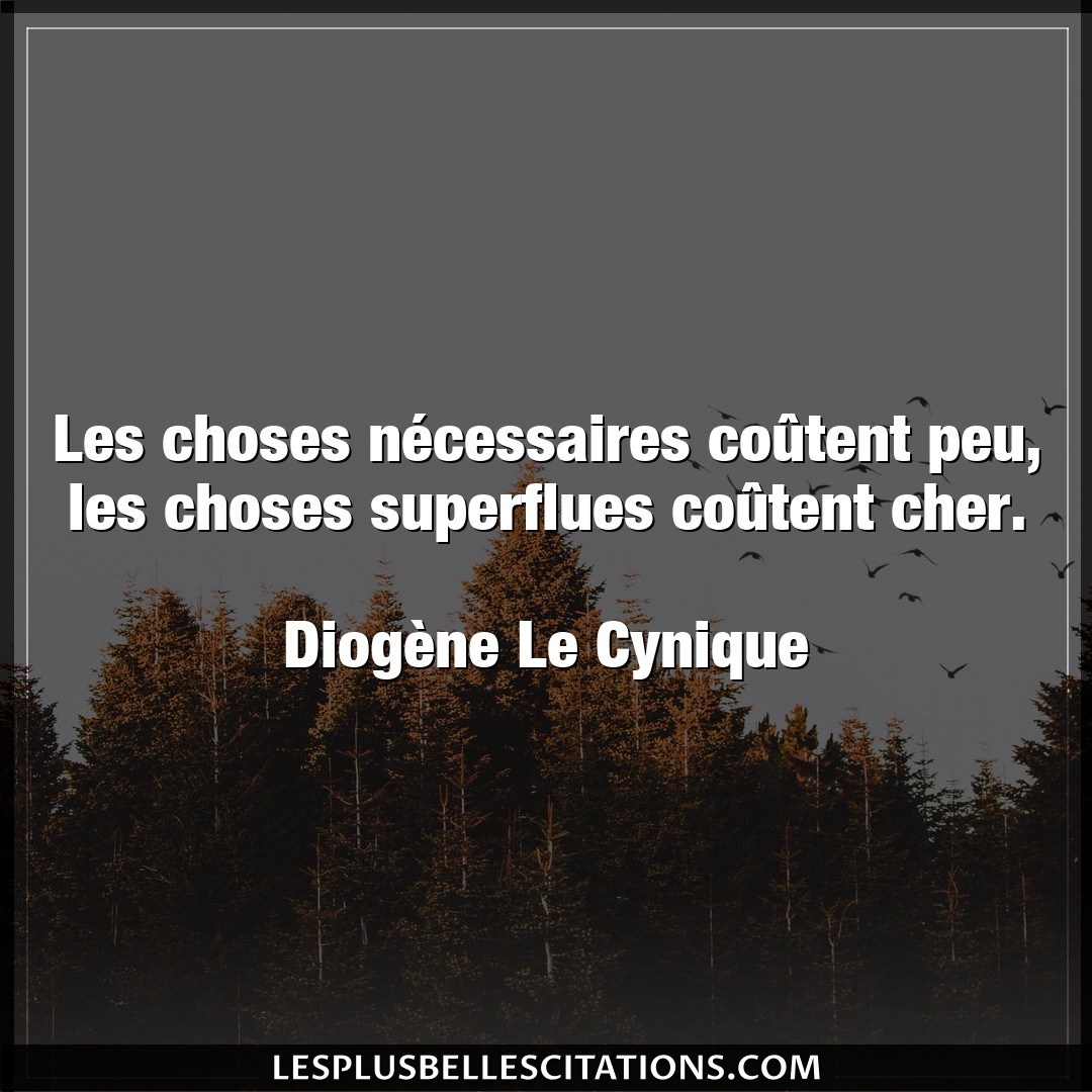 Citation Diogene Le Cynique Choses Les Choses Necessaires Coutent Peu Les Cho