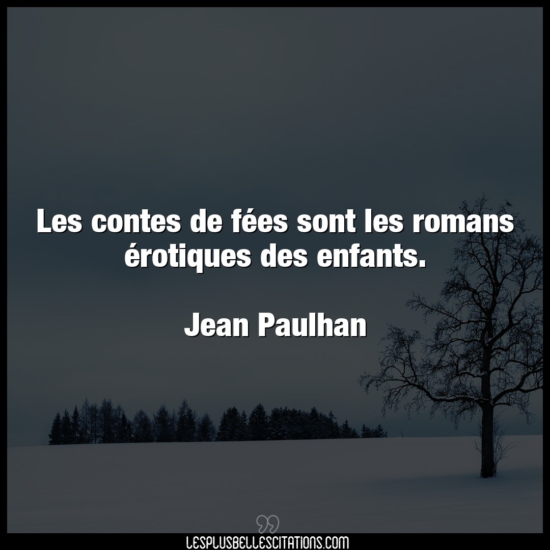 Citation Jean Paulhan Enfants Les Contes De Fees Sont Les Romans Erotique