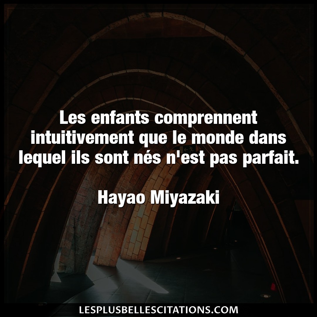 Citation Hayao Miyazaki Enfants Les Enfants Comprennent Intuitivement Que Le