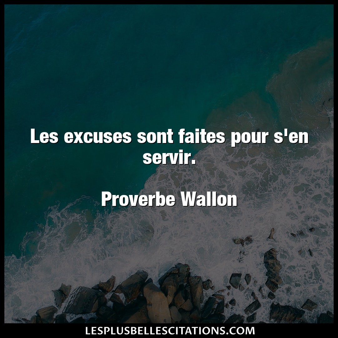 Citation Proverbe Wallon Excuses Les Excuses Sont Faites Pour S