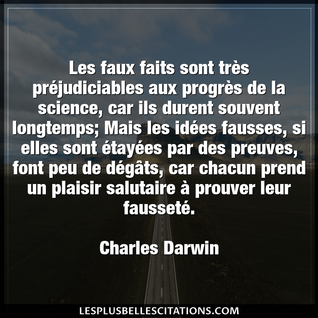 Citation Charles Darwin Idees Les Faux Faits Sont Tres Prejudiciables Aux