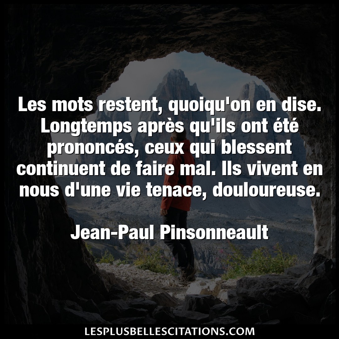 Citation Jean Paul Pinsonneault Faire Les Mots Restent Quoiqu On En Dise Longtemp