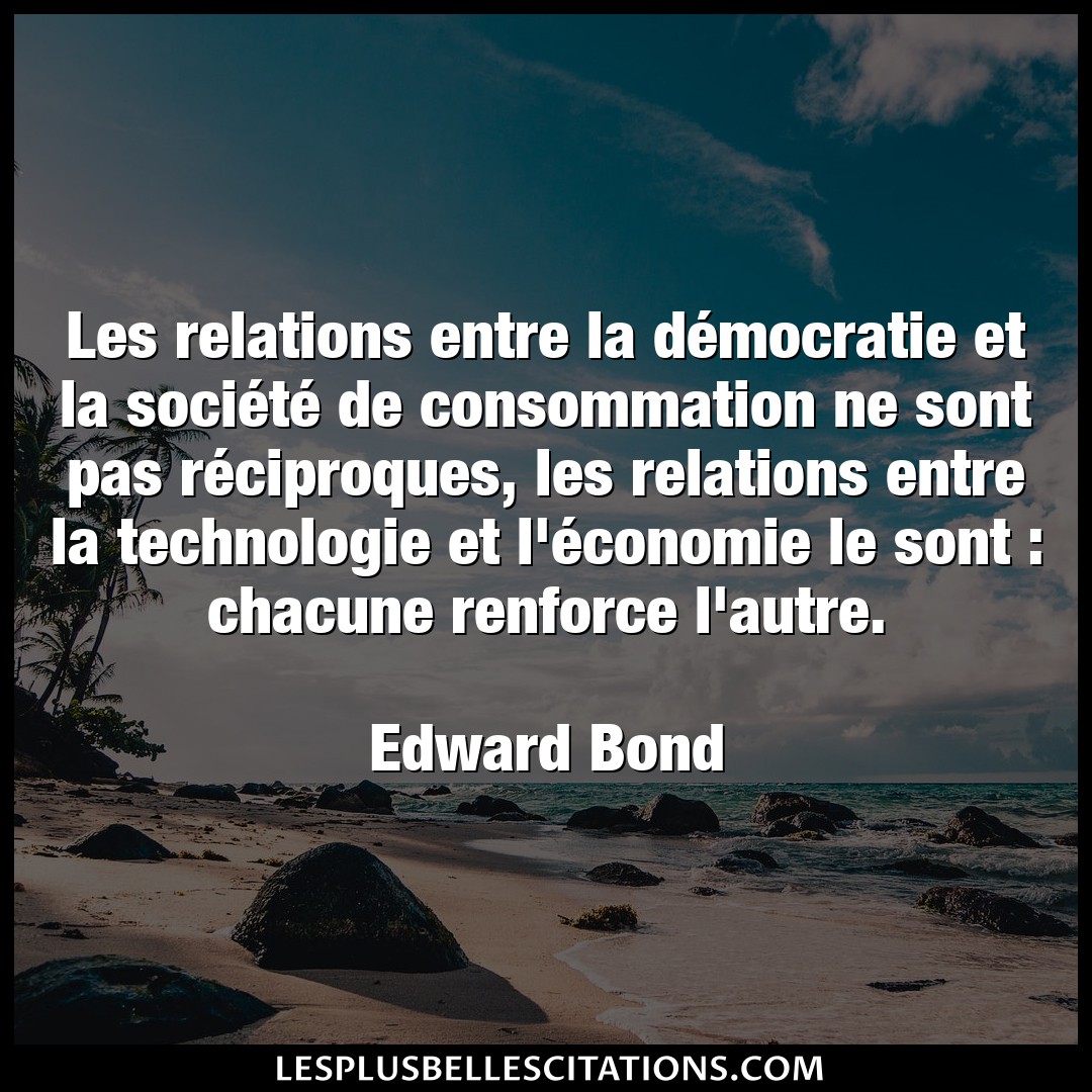 Citation Edward Bond Autre Les Relations Entre La Democratie Et La Soci