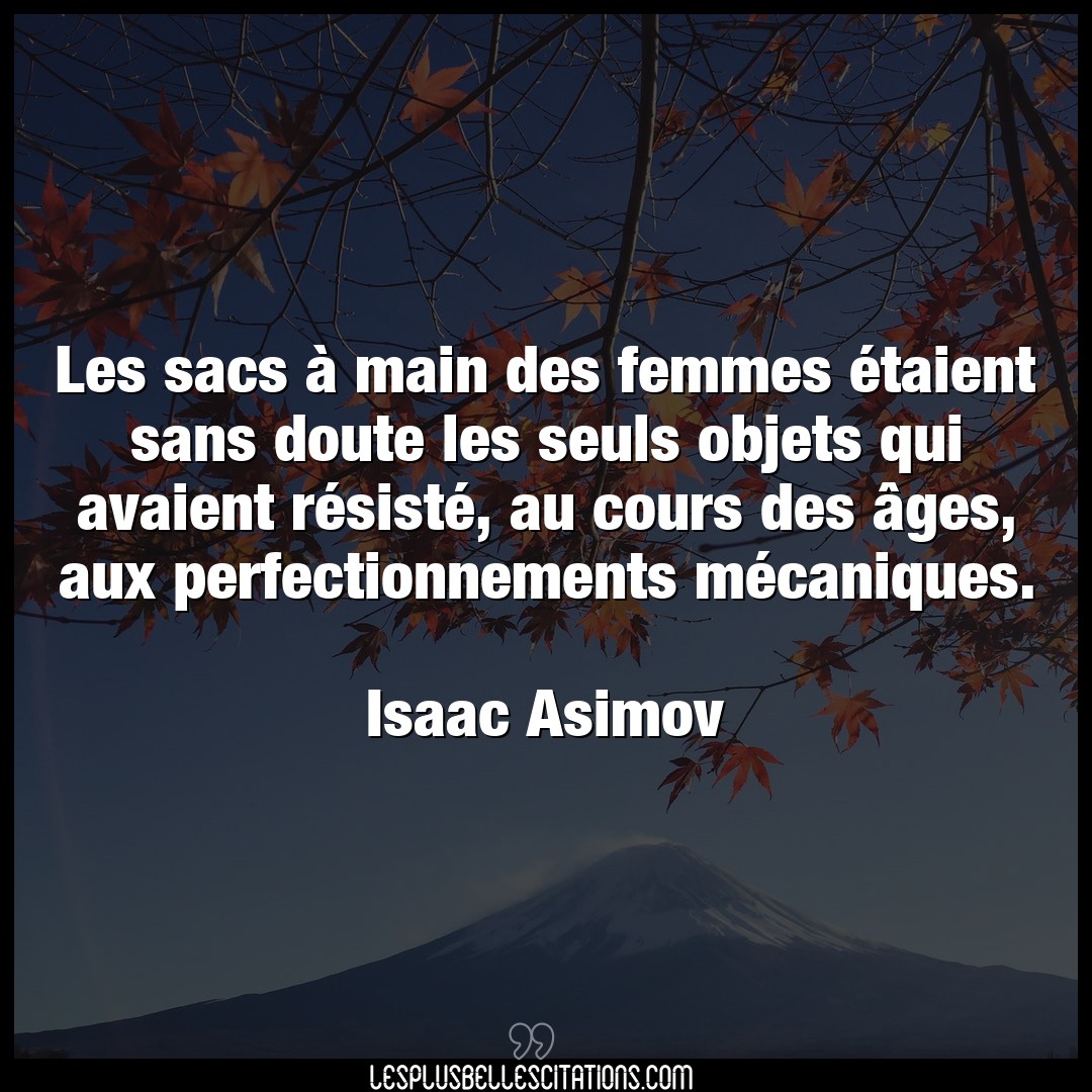 Citation Isaac Asimov Doute Les Sacs A Main Des Femmes Etaient Sans Dou