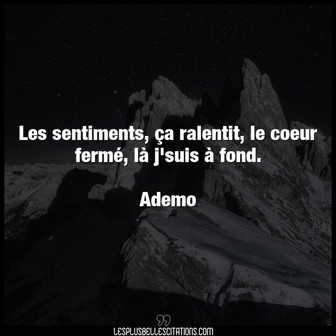 Citation Ademo Coeur Les Sentiments Ca Ralentit Le Coeur Ferme