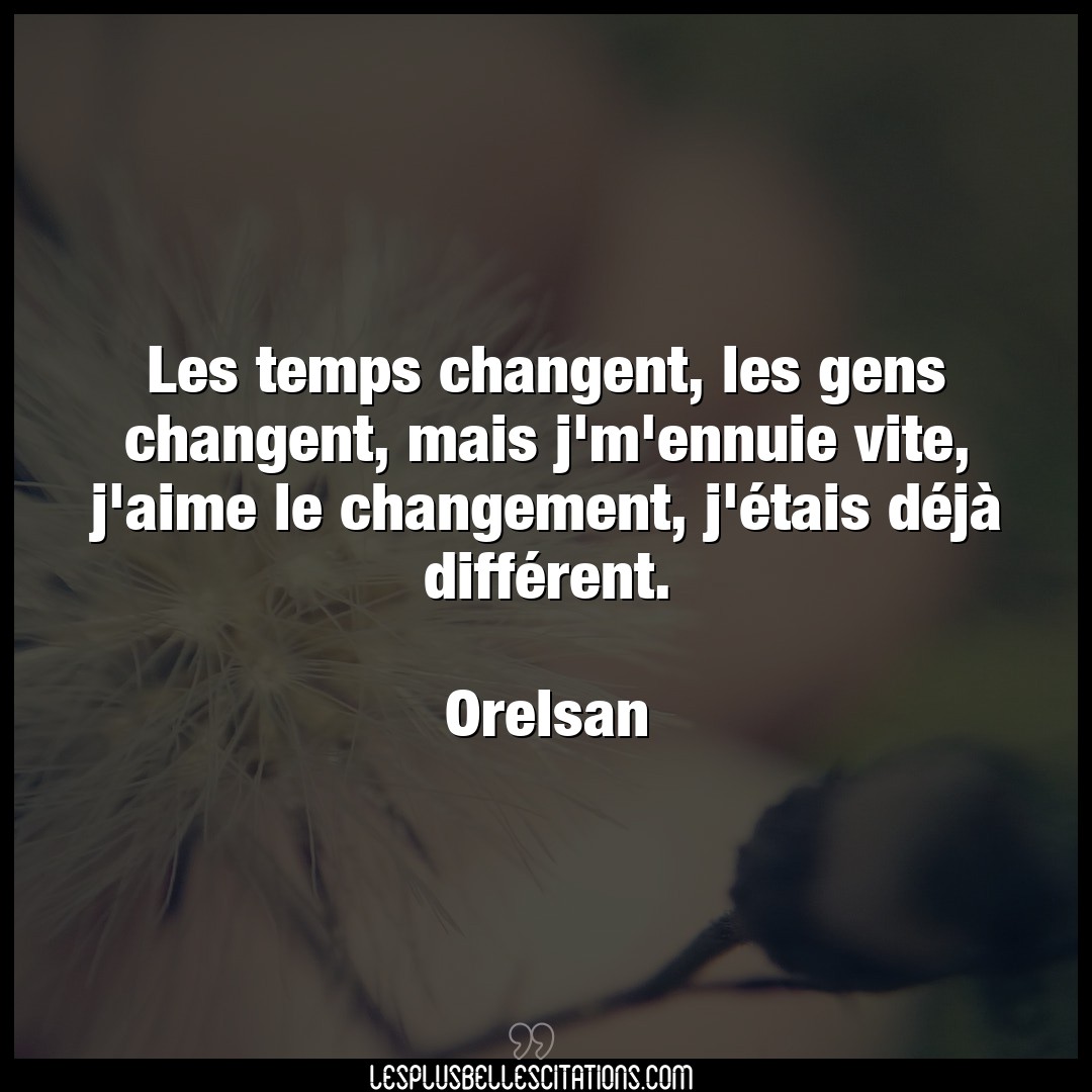 Citation Orelsan Aime Les Temps Changent Les Gens Changent Mais J