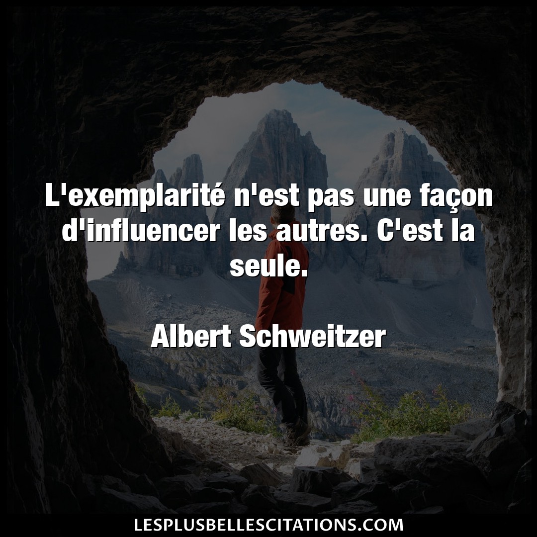 Citation Albert Schweitzer Facon L Exemplarite N Est Pas Une Facon D Influen