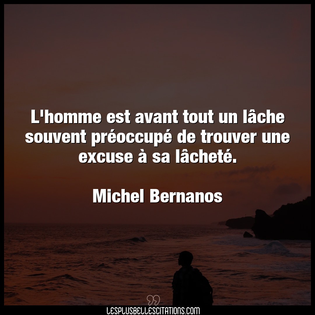 Citation Michel Bernanos Excuse L Homme Est Avant Tout Un Lache Souvent Pre