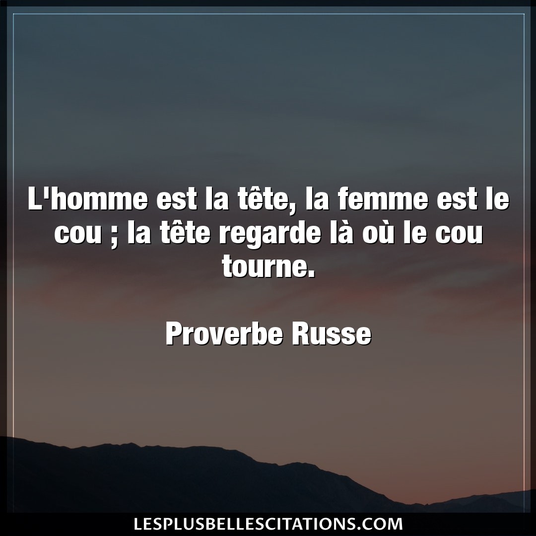 Citation Proverbe Russe Femme L Homme Est La Tete La Femme