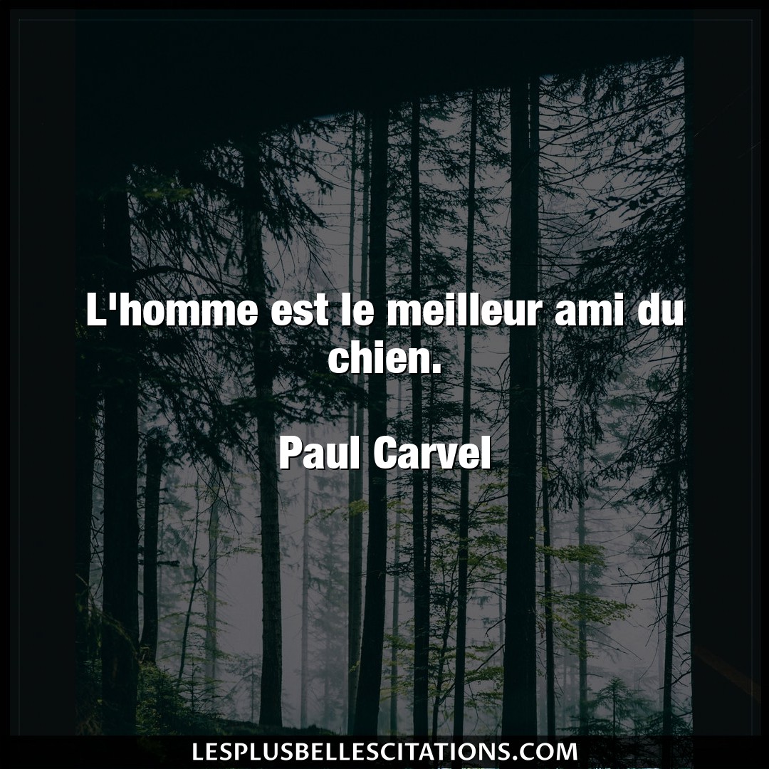 Citation Paul Carvel Ami L Homme Est Le Meilleur Ami Du Chien Paul