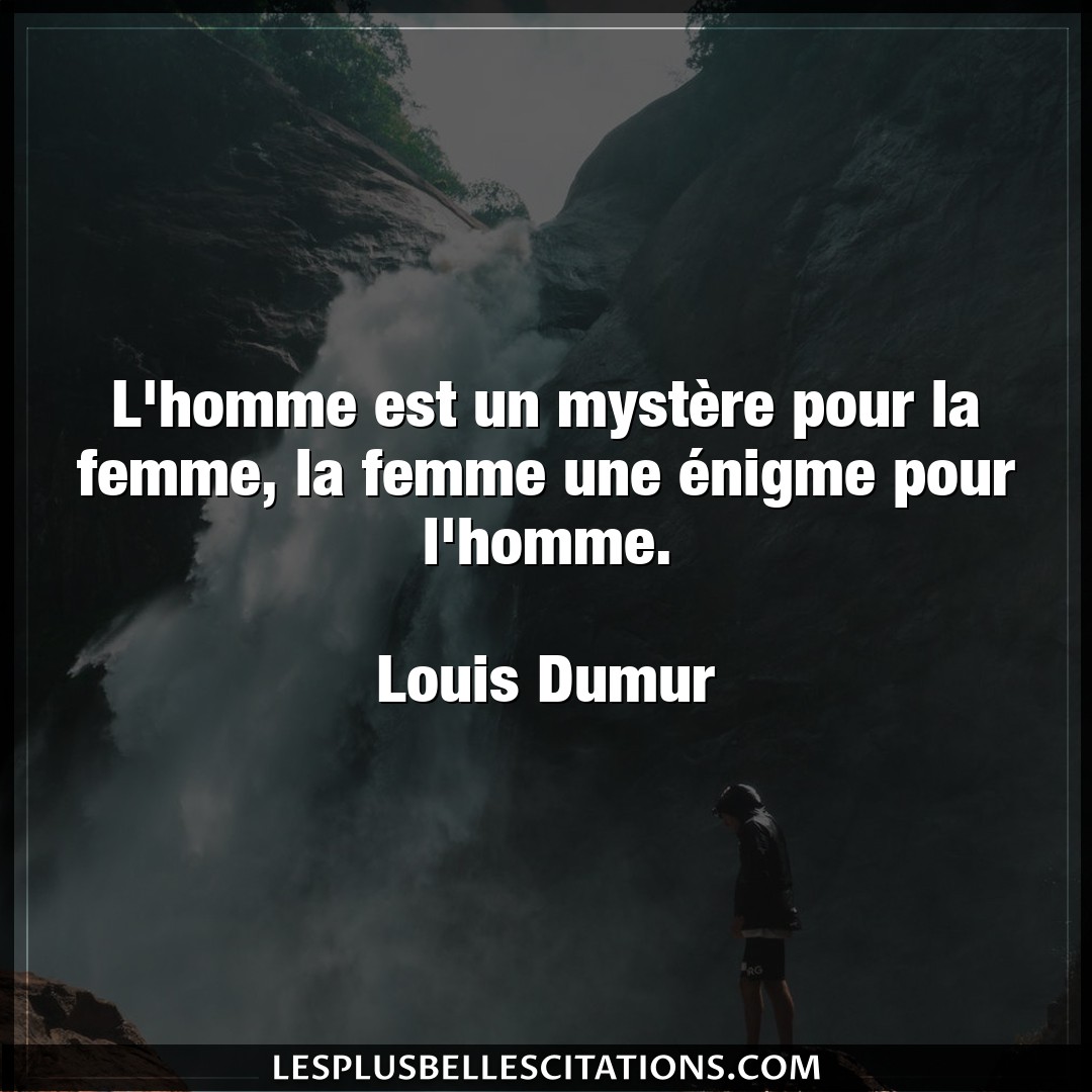 Citation Louis Dumur Femme L Homme Est Un Mystere Pour La Femme La Fem