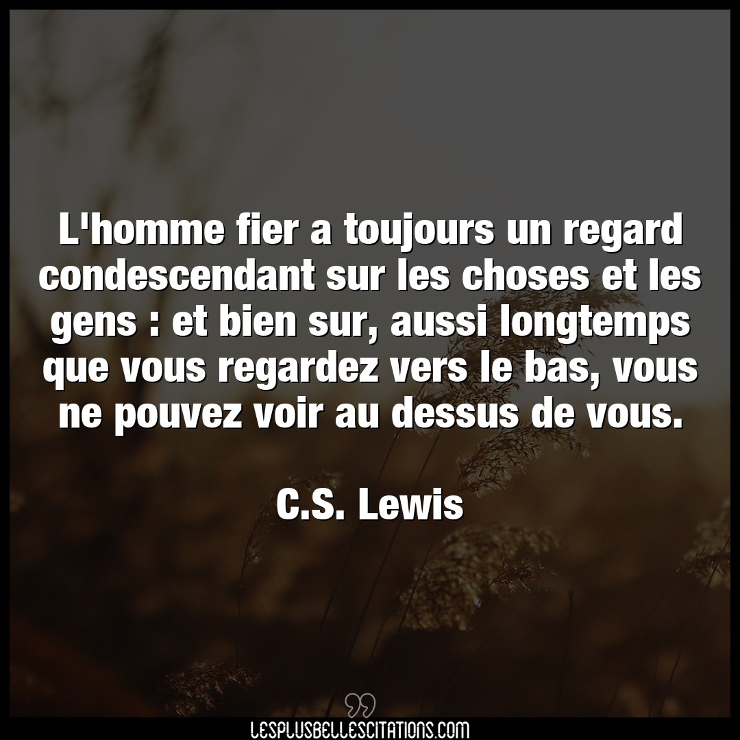 Citation C S Lewis Bien L Homme Fier A Toujours Un Regard Condescenda