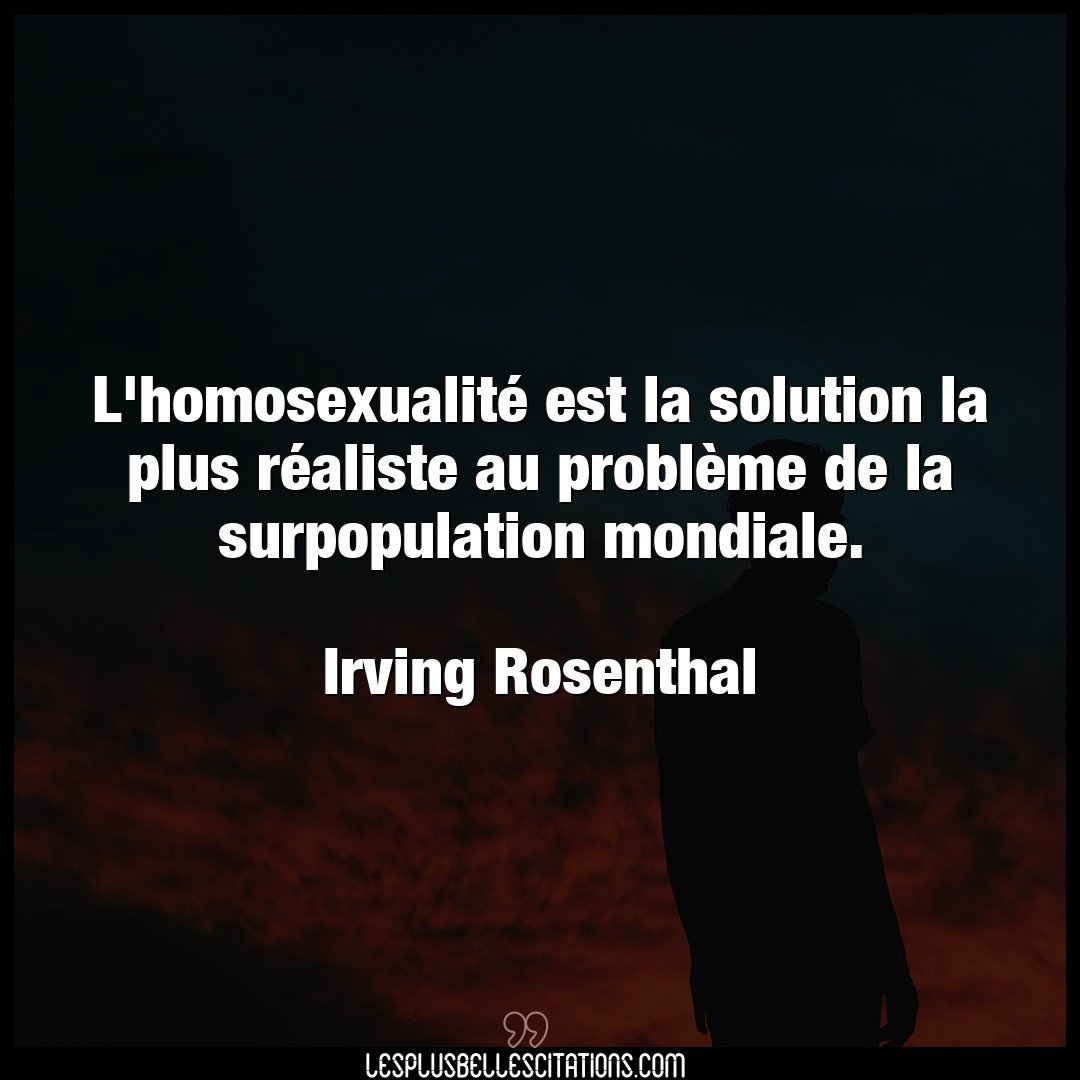 Citation Irving Rosenthal Probleme L Homosexualite Est La Solution La Plus Rea