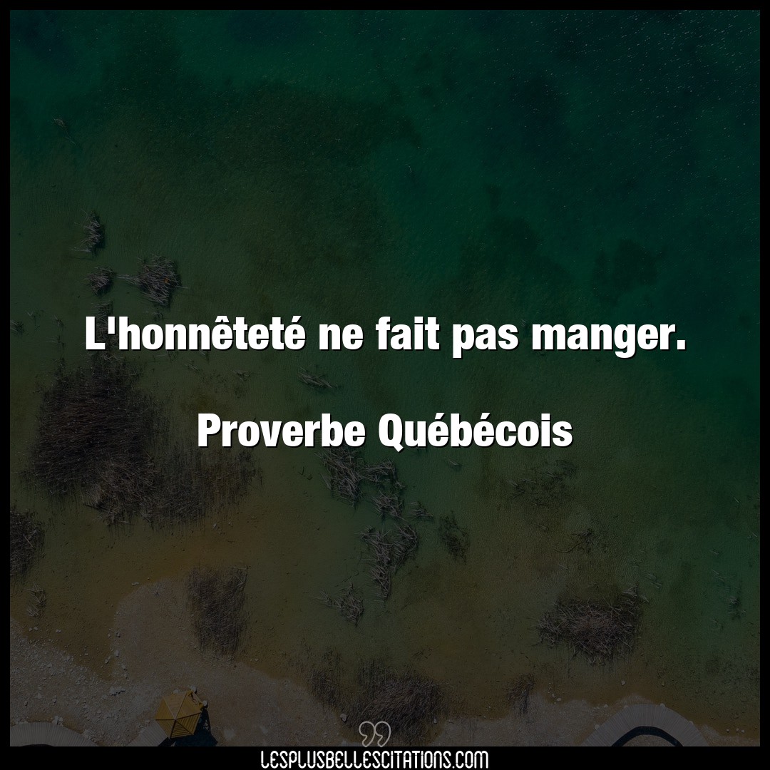 Citation Proverbe Quebecois Fait L Honnetete Ne Fait Pas Mang